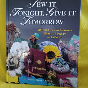 Sew It Tonight, Give It Tomorrow: Fifty Fast, Fun and Fabulous Gifts to Make in an Evening, 9780875966458