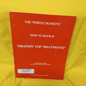 The "Perfectionist's" How to Book II: Drapery "Top Treatments"