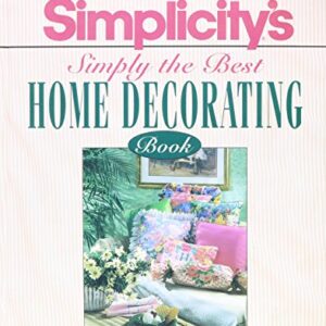 Simplicity's Simply the Best Home Decorating Book by Simplicity Pattern Company