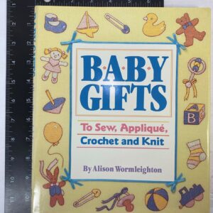 Baby Gifts : To Sew, Applique, Crochet and Knit by Alison Wormleighton 1988 HCDJ