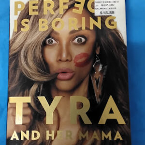 Perfect Is Boring: 10 Things My Crazy, Fierce Mama Taught Me About Beauty, Booty, and Being a Boss - Hardcover Banks, Tyra; London, Carolyn