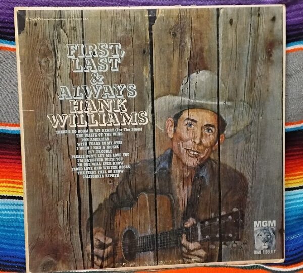 Hank Williams ‎– First, Last And Always MGM Records ‎– E3928 LP,