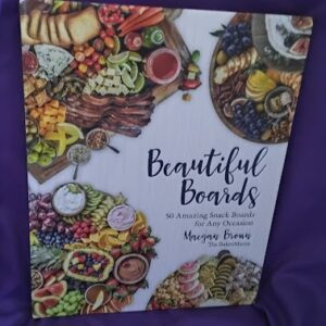 Beautiful Boards: 50 Amazing Snack Boards
